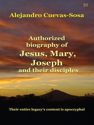 cover image of Authorized Biography of Jesus, Mary, Joseph and the Disciples